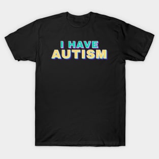 i have autism - retro funny type T-Shirt